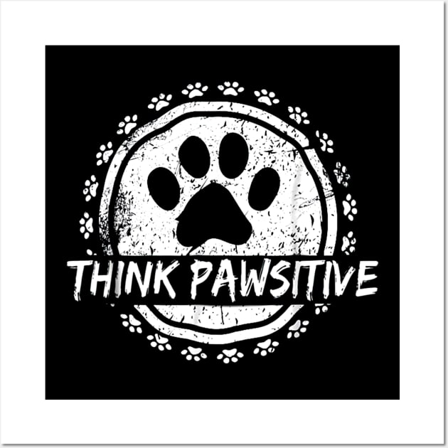 Dog Paw print Cat Think Pawsitive Pet lover Gift T Shirt Wall Art by wilson